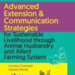Advanced Extension & Communication Strategies for Sustainable Livelihood Through Animal Husbandry and Allied Farming System