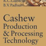 Cashew Production and Processing Technology: Recent Advances