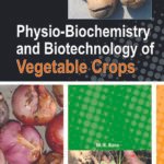 Physio-Biochemistry and Biotechnology of Vegetable Crops