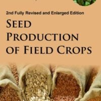 Seed Production of Field Crops: 2nd Fully Revised and Enlarged Edition