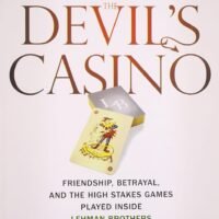 THE DEVIL'S CASINO : Friendship, Betrayal and the High Stakes Games Played Inside Lehman Brothers