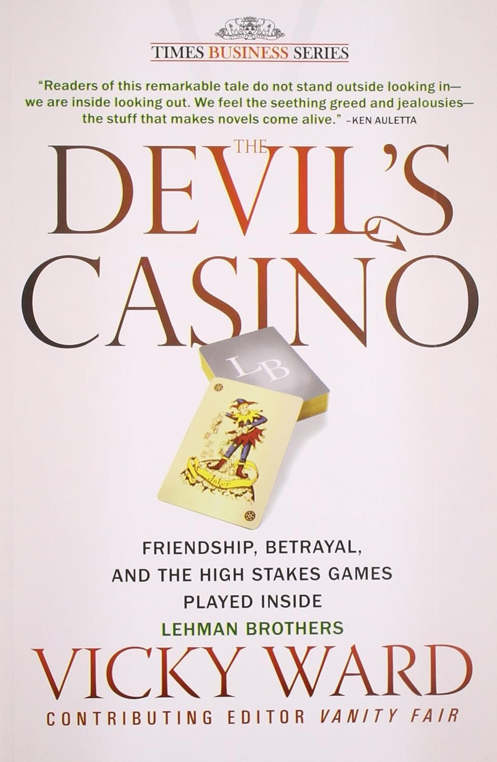 THE DEVIL'S CASINO : Friendship, Betrayal and the High Stakes Games Played Inside Lehman Brothers