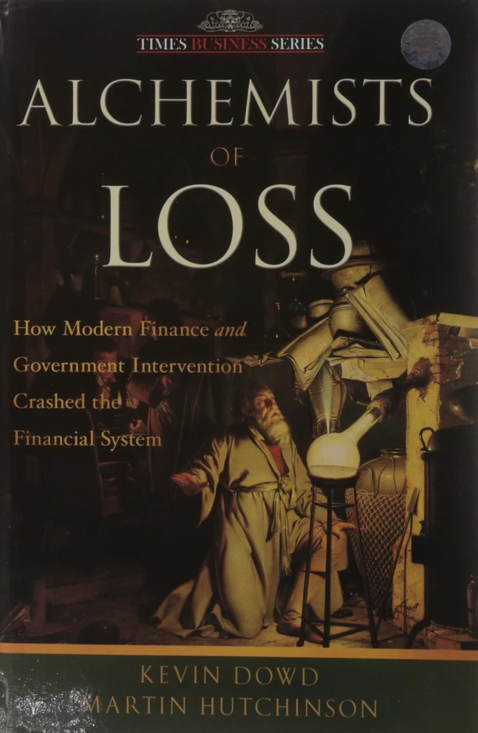 ALCHEMISTS OF LOSS : How Modern Finance