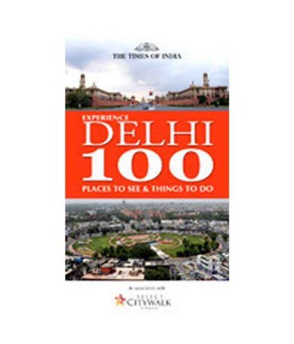 DELHI 100 - PLACES TO SEE & THINGS TO DO