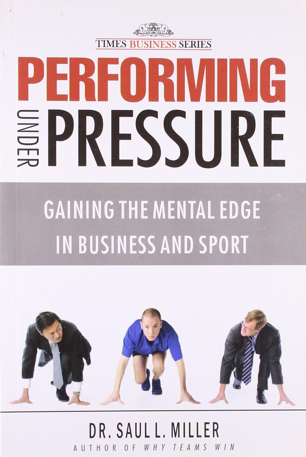 PERFORMANCE UNDER PRESSURE : Gaining the Mental Edge in Business and Sport