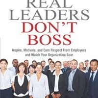 REAL LEADERS DON'T BOSS