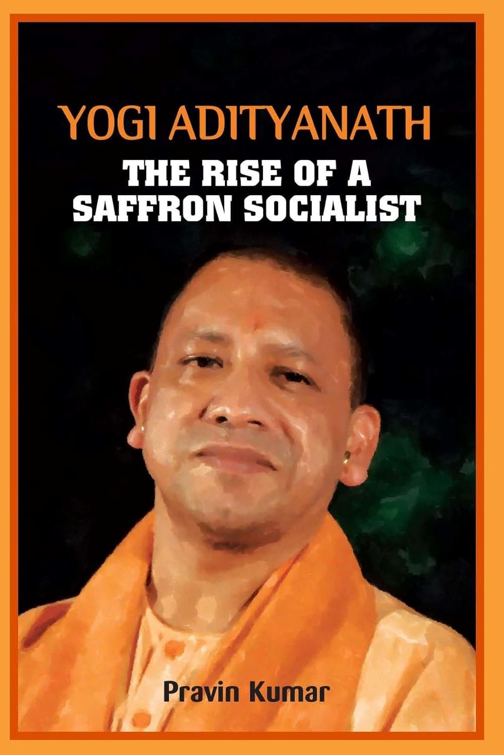YOGI ADITYANATH THE RISE OF A SAFFRON